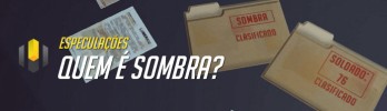 Especulações: Quem é Sombra?